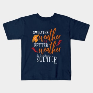 Sweater Weather Is Better Weather Kids T-Shirt